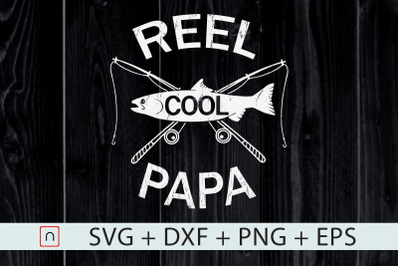 Reel Cool Papa&2C;Fishing Father&amp;&23;039;s Day svg