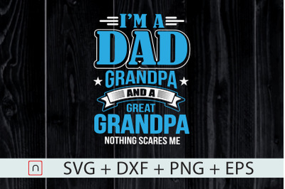 I&#039;m A Dad Grandpa And Great Grandpa svg