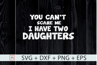 You Can&#039;t Scare Me I Have Two Daughters