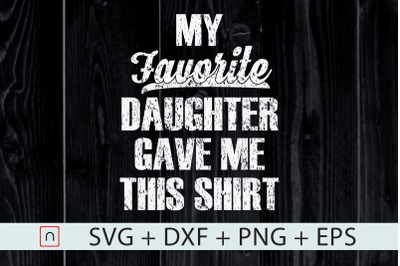 My Favorite Daughter Gave Me This svg