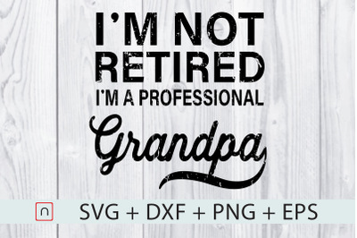 I&#039;m Not Retired A Professional Grandpa