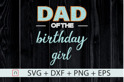 Dad of the Birthday Girl,Family Birthday