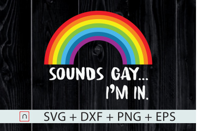 LGBT,Sounds Gay I&#039;m In,Rainbow Pride svg