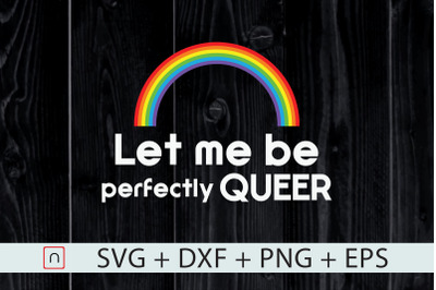 Let Me Be Perfectly Queer,LGBT,Pride gay