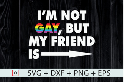 I&#039;m Not Gay,But My Friend Is,LGBT,Ally