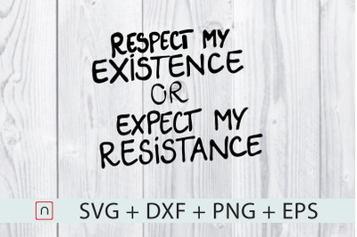 Respect Existence Or Expect Resistance