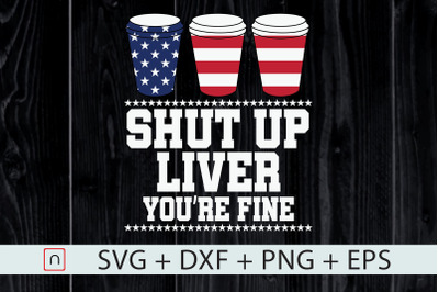 Shut up liver You are fine 4th of July