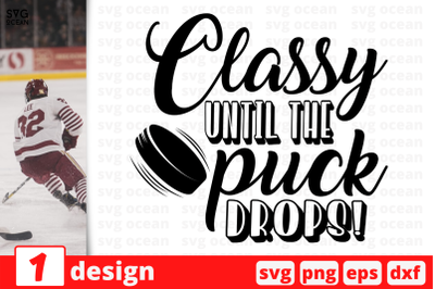 1 CLASSY UNTIL THE PUCK DROPS, sport&nbsp;quotes cricut svg