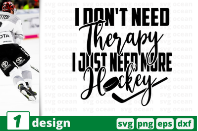 1 I DON&#039;T NEED THERAPY. I NEED MORE HOCKEY, sport&nbsp;quotes cricut svg