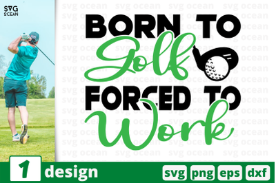 1 BORN TO GOLF FORCED TO WORK, sport&nbsp;quotes cricut svg