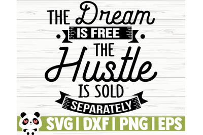 The Dream Is Free The Hustle Is Sold Separately