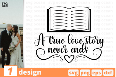 1 A TRUE LOVESTORY NEVER ENDS, wedding quotes cricut svg
