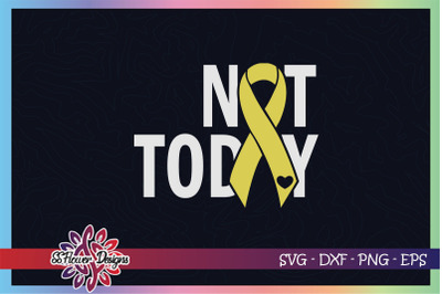 Not today cancer svg, ribbon cancer svg, gold ribbon, Childhood cancer