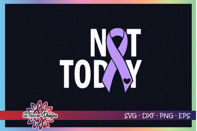 Not today cancer svg, ribbon cancer, lavender ribbon, cancer awareness