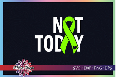 Not today cancer svg, ribbon cancer svg, lime green ribbon, lymphoma