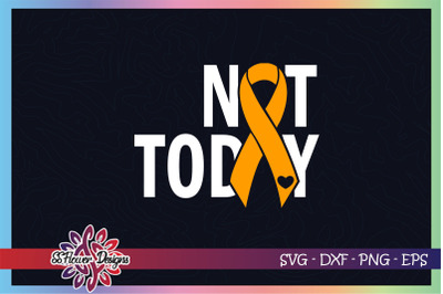 Not today cancer svg, ribbon cancer svg, orange ribbon, Leukemia svg