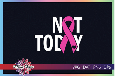 Not today cancer svg, ribbon cancer svg, pink ribbon, Breast cancer