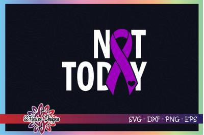 Not today cancer svg, ribbon cancer svg, purple ribbon, Pancreatic svg