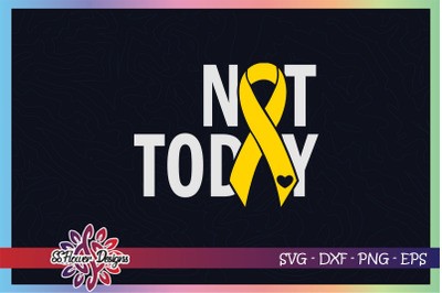 Not today cancer svg, ribbon cancer svg, yellow ribbon, bone cancer