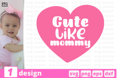 1 CUTE LIKE MOMMY, baby quotes cricut svg