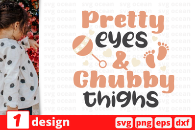 1 PRETTY EYES AND CHUBBY THINGHS, baby quotes cricut svg