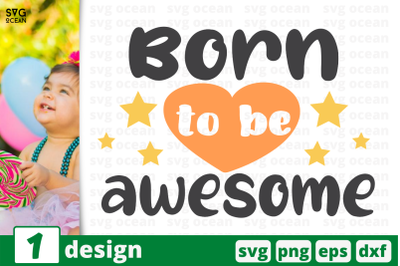 1 BORN TO BE AWESOME, baby quotes cricut svg