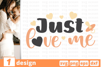 1 JUST LOVE ME, baby quotes cricut svg