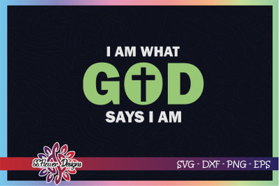 I am what God say I am svg&2C; god svg&2C; cross svg