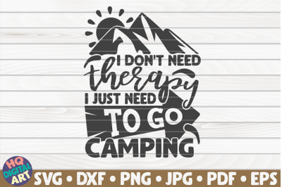 I don&#039;t need therapy, I need to go camping SVG | Camping quote