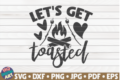 Let&#039;s get toasted SVG | Camping quote