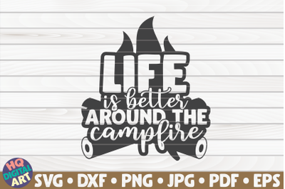 Life is better around the campfire SVG | Camping quote