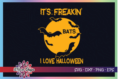 It&#039;s freaking bats I love halloween svg, bats svg, halloween svg