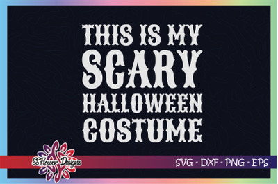 This is my scary halloween costume svg, halloween svg, costume svg