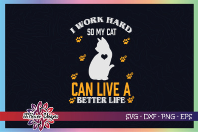 I work hard so my cat can live a better life svg, catperson svg