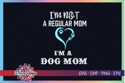 I&#039;m not a regular mom I&#039;m a dog mom svg, heart dog paws svg, dogperson