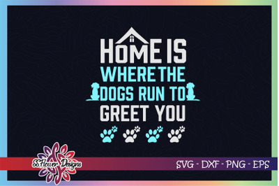 Home is where the dog runs to greet you svg, dogperson svg, dog svg