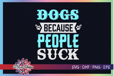 Dogs because people suck svg, suck svg, dog svg, dogperson svg