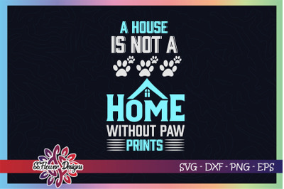 A house is not a home without paw prints svg, pawprint svg, pet svg