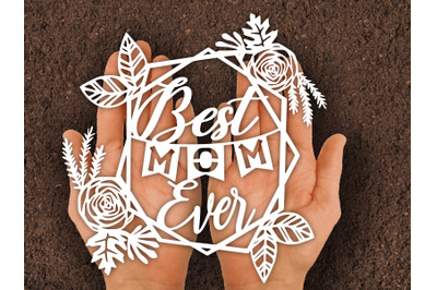 Best Mom Ever Card ,Mom,Frame,Flower,Rose,Paper cut ,Svg