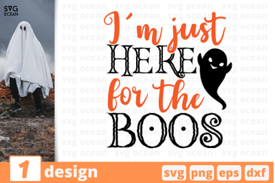 1 I&#039;M JUST HERE FOR THE BOOS, Halloween quotes cricut svg