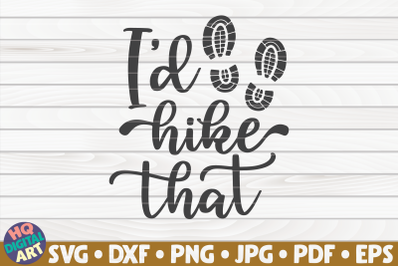 I&#039;d hike that SVG | Hiking quote