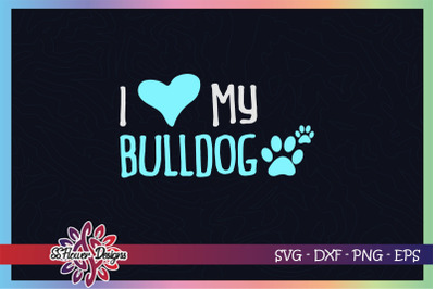 I love bulldog svg, dog pawprint svg, dog paw svg, dogperson svg