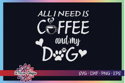 All need is coffee and my dog svg, coffee svg, dogperson svg