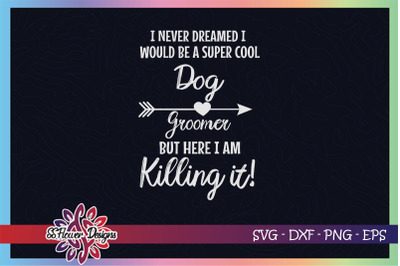 I never dreamed I would be a super cool Dog groomer svg, dogperson svg