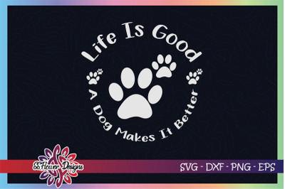 Life is good a dog make it better svg, dog pawprint svg, dogperson svg