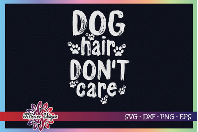 Dog hair don&#039;t care svg, dogperson svg, pawprint svg