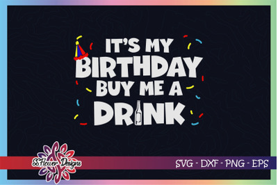 It&#039;s my birthday svg, buy me a drink svg, birthday svg, beer svg