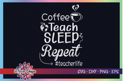 Coffee teach sleep repeat svg&2C; teacher life svg&2C; teacher svg