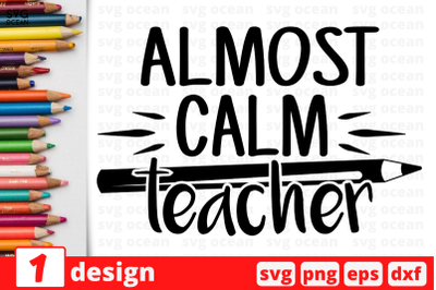 1 ALMOST CALM TEACHER&2C; Teacher&amp;nbsp;quotes cricut svg