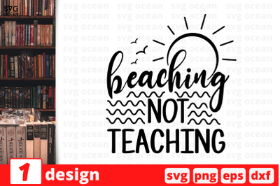 1 BEACHING NOT TEACHING, Teacher&nbsp;quotes cricut svg